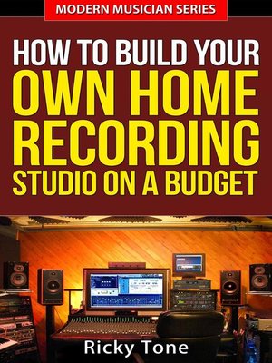 cover image of How to Build Your Own Home Recording Studio On a Budget
